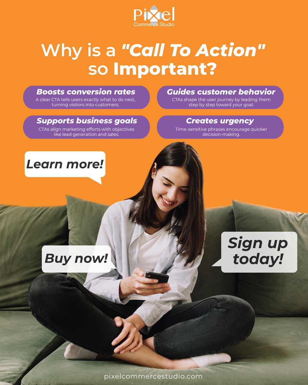 An infographic by Pixel Commerce Studio explaining why a "Call To Action" is important, featuring a young woman on a couch looking at her phone surrounded by "Learn more!", "Buy now!", and "Sign up today!" bubbles. Text highlights include boosting conversion rates, guiding customer behavior, supporting business goals, and creating urgency.