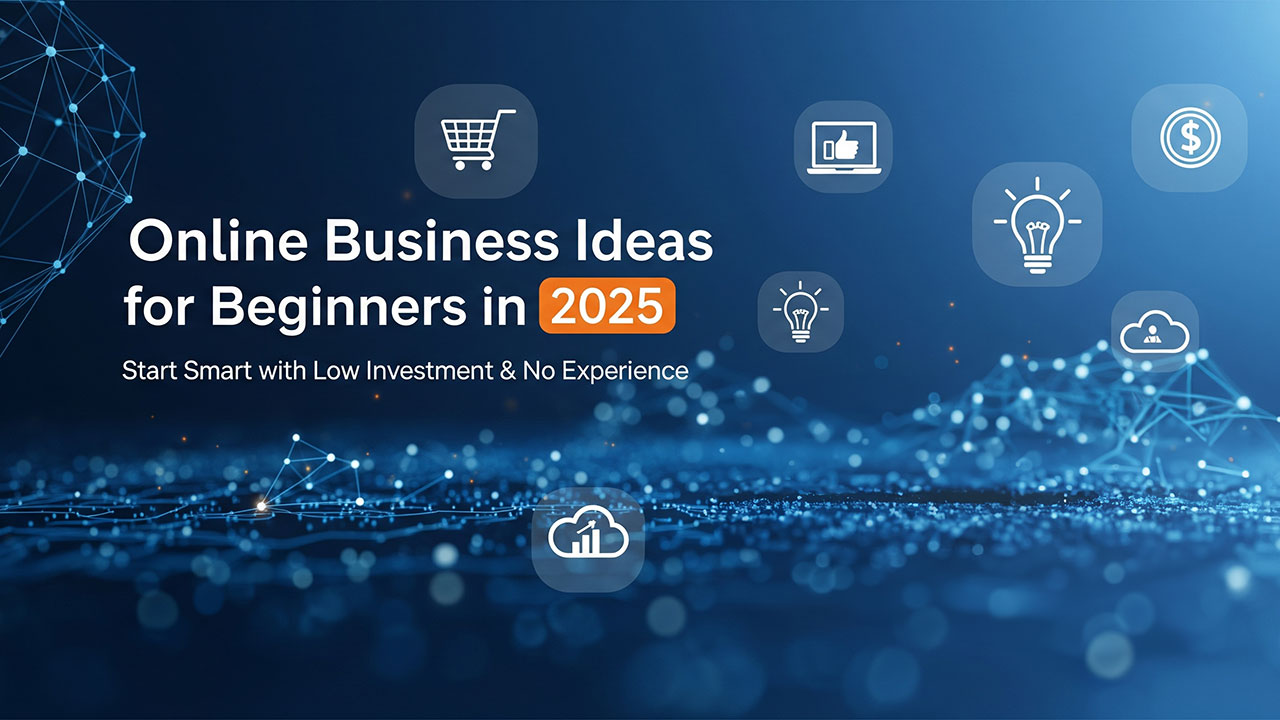 Online Business Ideas for Beginners in 2025 – Start Smart